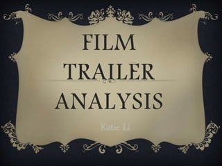 FILM
TRAILER
ANALYSIS
Katie Li
 