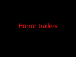 Horror trailers 
 