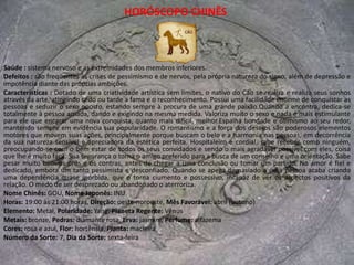 HORÓSCOPO CHINÊSSaúde : pulmões, brônquios e aparelho respiratório, nervosismo e a acidentes nos membros.Defeitos : Incapacidade para terminar o que começou, preguiça, vícios e inconstância quanto a suas aspirações e desejos na vida.Características : O Tigre precisa de uma audiência inteligente, pois adora estar entre pessoas que o estimulem a ser perfeccionista e a exibir toda a sua popularidade. Detesta, porém, repartir essa audiência com outra pessoa e, caso tenha alguma concorrência na exclusividade da atenção, sabe muito bem como se impor e se sobressair. O convencional e a rotina não agradam aos nativos desse signo, que está constantemente procurando renovar, reformar ou reformular, desde que consiga impor a marca da sua originalidade.Não se contentam com as meias-verdades. Para eles, a vida é um constante desafio na busca da verdade absoluta que, por ser uma meta inatingível, determinam o padrão de exigências que eles são capazes de impor a si mesmos. As novidades exercem um fascínio muito grande sobre o espírito do Tigre, que está constantemente querendo mudar as coisas e as pessoas ao seu redor. Isso provoca alguns conflitos no seu relacionamento com as pessoas, principalmente com o sexo oposto. No campo amoroso, o sexo é visto como um complemento, nunca como uma prioridade em si mesmo. Tentando impor suas idéias, o Tigre acaba complicando seus relacionamentos, por não ceder ou fazer a sua parte. Uma de suas grandes virtudes, no entanto, é a capacidade de percepção aguçada, que o faz reconhecer suas próprias falhas e assumir a postura correta, desde que devidamente convencido disso. Preocupado com o futuro, pode parecer, algumas vezes, um tanto interesseiro e desleal, mas tudo que faz tem uma razão de ser, pois há nele uma forte vocação humanitária.Nome Chinês: HU, Nome Japonês: TORAHoras: 3:00 às 5:00 horas, Direção: leste-nordeste, Mês Favoravel: agosto (inverno)Elemento: Madeira, Polaridade: Yang, Planeta Regente: JúpiterMetais: alumínio, Pedras: água-marinha, Erva: sabugueiro, Perfume: canelaCores: laranja e marrom-claro, Flor: papoula, Planta: salgueiroNúmero da Sorte: 3, Dia da Sorte: sábado