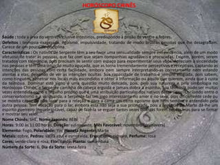 HORÓSCOPO CHINÊSSaúde : o signo governa as glândulas, o cérebro e os pulmões, com tendência à diabete e a problemas respiratórios.Defeitos : irritabilidade descontrolada, decorrente da inveja. O instinto vingativo é muito forte e a sensualidade pode fugir ao controle, com o predomínio dos instintos.Caracteristicas : Este é um signo de personalidade forte, com uma força interior extraordinária, apresentando-se sempre cercado por uma aura de mistério que o torna diferente dos outros. É orgulhoso, mas não é escravo desse sentimento, apesar de exercer quase que naturalmente um domínio sobre as outras pessoas. Não fala muito, sendo um excelente observador. Quando opina, ele o faz com conhecimento de causa. Sua natureza desconfiada e arredia esconde emoções fortes e sentimentos poderosos, que ele procura não revelar ou expor às pessoas, enquanto não confiar nelas totalmente. Reservado nos assuntos do coração, pode ser áspero e rude, pondo de lado a sensibilidade e o romantismo e não se deixando levar pela paixão, por mais intensa que ela seja. Apaixona-se com relativa facilidade, mas encontra dificuldades para esconder isso quando leva um fora da pessoa amada.Seu ciúme e seu desejo de posse e domínio ofusca muitas vezes sua sensualidade e seu poder de atração. Nada há que possa convencê-lo da fidelidade da outra pessoa, nem mesmo a total entrega nos momentos íntimos. No sexo dá um valor enorme ao prazer físico, que para ele é como uma necessidade. Seu otimismo e sua sensualidade criam uma clima agradável, principalmente para parceiros ansiosos ou pessimistas, ajudando-os a encontrar beleza e encanto nas coisas da vida.Leva a sério suas obrigações, mas não tanto a ponto de perder o sono por causa delas.Nome Chinês: ZHU, Nome Japonês: BUTAHoras: 21:00 às 23:00 horas, Direção: norte-noroeste, Mês Favoravel: maio (outono)Elemento: Água, Polaridade: Yin, Planeta Regente: MercúrioMetais: aço, Pedras: opala e topázio, Erva: tomilho, Perfume: almíscarCores: púrpura e marrom, Flor: azaléia, Planta: videiraNúmero da Sorte: 8, Dia da Sorte: terça-feira