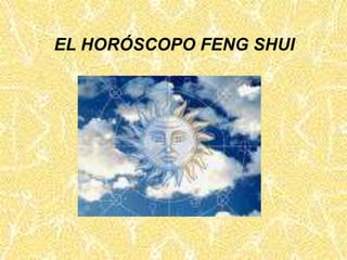 EL HORÓSCOPO FENG SHUI
 