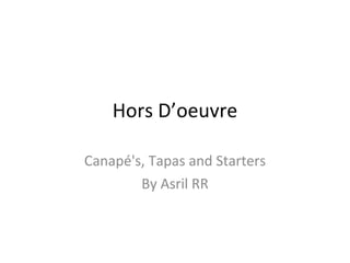Hors D’oeuvre Canapé's, Tapas and Starters By Asril RR 