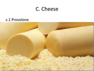 C. Cheese
c.1 Provolone
 
