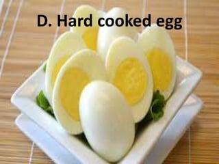 D. Hard cooked egg
 