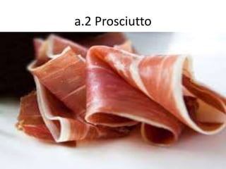 a.2 Prosciutto
 