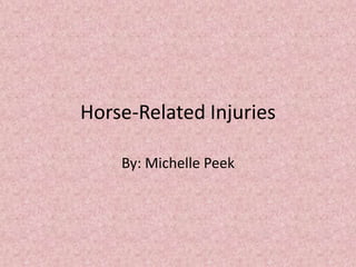 Horse-Related Injuries
By: Michelle Peek

 