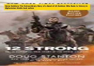 Horse Soldiers: The Extraordinary Story of a Band of US Soldiers Who Rode to Victory in
Afghanistan Kindle best sellers
 