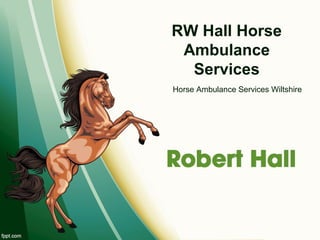 RW Hall Horse
Ambulance
Services
Horse Ambulance Services Wiltshire
 