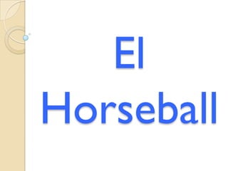 El
Horseball
 