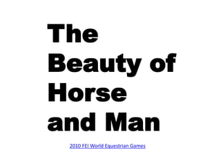 The Beauty of Horse and Man 2010 FEI World Equestrian Games 