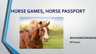 HORSE GAMES, HORSE PASSPORT
BHUVANESHWARAN
BVT20017
 