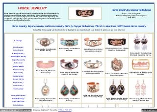 pdfcrowd.comopen in browser PRO version Are you a developer? Try out the HTML to PDF API
HORSE JEWELRY
Horse jewelry, wholesale horse jewelry, horse lovers jewelry, unique jewelry in
horse themes and horse jewelry gifts offered in a great assortment including
horse bracelets, horse earrings, horse necklaces, lockets and rings. Shop for
exceptional horse jewelry, equine jewelry and equine gifts here to find the perfect
horse jewelry and horse jewelry gifts.
Horse Jewelry by Copper Reflections
Horse Lovers Jewelry Gifts
With excellent quality and reasonable prices
Since 1985
Horse Jewelry, Equine Jewelry and Horse Jewelry Gifts by Copper Reflections offered in selections of Wholesale Horse Jewelry
Some of the Horse Jewelry and Handmade Horse Jewelry Gifts are shown below. Please click on the pictures to see more collection.
Homepage
Animal Jewelry
Horse Jewelry
Butterfly Jewelry
Hummingbird Jewelry
Dragonfly Jewelry
Cat Jewelry
Dolphin Jewelry
Wildlife Jewelry
Wolf Jewelry
Nature Jewelry
Western Jewelry
Eagle Jewelry
Turtle Jewelry
Flower Jewelry
Handcrafted Jewelry
Colorful Earrings
Colorful Bracelets
Colorful Rings
Horse Jewelry, Horse Bracelet,
Equine Jewelry
Horse Jewelry, Colorful Horse
Bracelets
Equestrian Jewelry, Horse
bracelet, Horse Jewelry
Wholesale Horse Jewelry, Horse
Bracelets, Horse Jewelry
Horse Jewelry, Horse Earrings,
Wholesale Equestrian Jewelry
Horse Bracelets, Wholesale
Horse Jewelry Horse Bracelet, Equestrian
Jewelry, Horse Jewelry
Horse Bracelet, Hose Jewelry,
Equestrian Jewelry Horse Jewelry, Horse Brooches,
Equestrian Jewelry
Wholesale Horse Jewelry, Horse
Brooches
Horse Jewelry, Horse Lockets,
Equestrian Jewelry
Horse Jewelry, Colorful Horse
Earrings
Horse Jewelry, Horse Rings,
Equestrian Jewelry Rings
Horse Jewelry, Horse Earrings,
Equestrian Jewelry Earrings
Horse Jewelry, Wholesale Horse
Jewelry, Horse Earrings
 