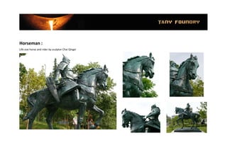 Horseman :
Life size horse and rider by sculptor Chai Qingxi

 
