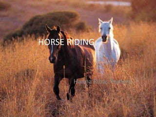 HORSE RIDING



       Hanna Ribas Peeters
 