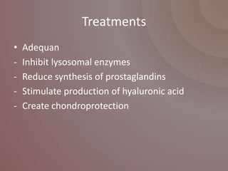 Treatments
•   Adequan
-   Inhibit lysosomal enzymes
-   Reduce synthesis of prostaglandins
-   Stimulate production of hyaluronic acid
-   Create chondroprotection
 