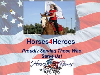 Horses4Heroes Proudly Serving Those Who Serve Us! 