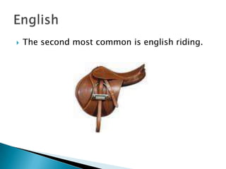 The second most common is english riding.English