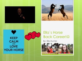 Ella`s Horse
Back Career!
By: Ella Hunter
 