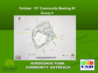 October 15th Community Meeting #1
Group 4

HORSESHOE PARK
COMMUNITY OUTREACH

 