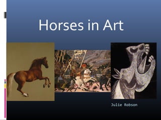 Horses in Art 
Julie Robson 
 