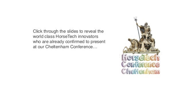Click through the slides to reveal the
world class HorseTech innovators
who are already confirmed to present
at our Cheltenham Conference…
 