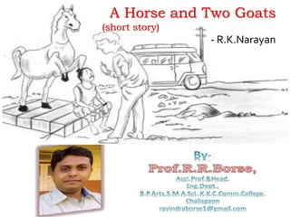 A Horse and Two Goats
(short story)
- R.K.Narayan
 