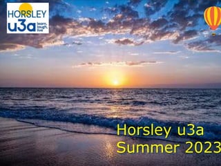 Horsley u3a
Summer 2023
 