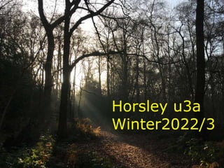 1
Horsley U3A
January 2019
Horsley u3a
Winter2022/3
 
