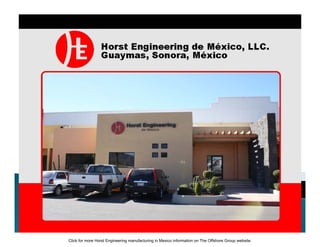 Click for more Horst Engineering manufacturing in Mexico information on The Offshore Group website.
 