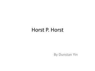 Horst P. Horst

By Dunstan Yin

 