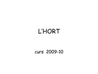 L’HORT curs  2009-10 