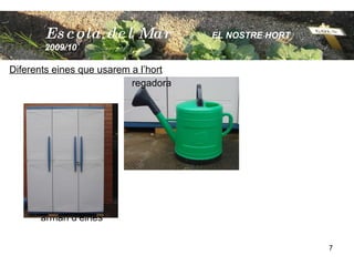 Diferents eines que usarem a l’hort   regadora armari d’eines Escola  del Mar   EL NOSTRE HORT  2009/10 