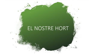 EL NOSTRE HORT
 