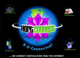 … we connect horticulture thru the internet 