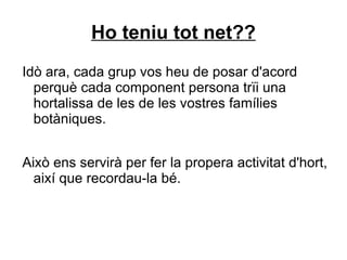 Heu de dipositar la terra a dins els planters, de manera que no quedi massa pitjada, quasi fins a dalt. Així, les arrels es podran anar col·locant millor dins la terra.  