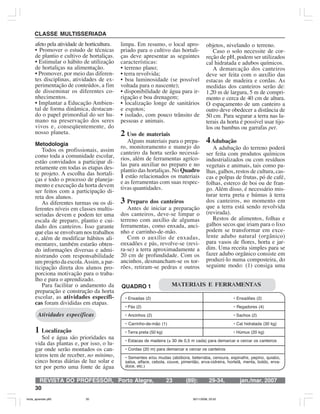 REVISTA DO PROFESSOR, jan./mar. 2007(89):Porto Alegre, 23 29-34,
30
CLASSE MULTISSERIADA
afeto pela atividade de horticultura.
• Promover o estudo de técnicas
de plantio e cultivo de hortaliças.
• Estimular o hábito de utilização
de hortaliças na alimentação.
• Promover, por meio das diferen-
tes disciplinas, atividades de ex-
perimentação de conteúdos, a fim
de disseminar os diferentes co-
nhecimentos.
• Implantar a Educação Ambien-
tal de forma dinâmica, destacan-
do o papel primordial do ser hu-
mano na preservação dos seres
vivos e, conseqüentemente, do
nosso planeta.
Metodologia
Todos os profissionais, assim
como toda a comunidade escolar,
estão convidados a participar di-
retamente em todas as etapas des-
te projeto. A escolha das hortali-
ças e todo o processo de planeja-
mento e execução da horta devem
ser feitos com a participação di-
reta dos alunos.
As diferentes turmas ou os di-
ferentes níveis em classes multis-
seriadas devem e podem ter uma
escala de preparo, plantio e cui-
dado dos canteiros. Isso garante
que elas se envolvam nos trabalhos
e, além de modificar hábitos ali-
mentares, também estarão obten-
do informações diversas e admi-
nistrando com responsabilidade
um projeto da escola.Assim, a par-
ticipação direta dos alunos pro-
porciona motivação para o traba-
lho e para o aprendizado.
Para facilitar o andamento da
preparação e construção da horta
escolar, as atividades específi-
cas foram divididas em etapas.
Atividades específicas
1 Localização
Sol e água são prioridades na
vida das plantas e, por isso, o lu-
gar onde serão montados os can-
teiros tem de receber, no mínimo,
cinco horas diárias de luz solar e
ter por perto uma fonte de água
limpa. Em resumo, o local apro-
priado para o cultivo das hortali-
ças deve apresentar as seguintes
características:
• terreno plano;
• terra revolvida;
• boa luminosidade (se possível
voltada para o nascente);
• disponibilidade de água para ir-
rigação e boa drenagem;
• localização longe de sanitários
e esgotos;
• isolado, com pouco trânsito de
pessoas e animais.
2 Uso de materiais
Alguns materiais para o prepa-
ro, monitoramento e manejo do
canteiro da horta serão necessá-
rios, além de ferramentas agríco-
las para auxiliar no preparo e no
plantio das hortaliças. No Quadro
1 estão relacionados os materiais
e as ferramentas com suas respec-
tivas quantidades.
3 Preparo dos canteiros
Antes de iniciar a preparação
dos canteiros, deve-se limpar o
terreno com auxílio de algumas
ferramentas, como enxada, anci-
nho e carrinho-de-mão.
Com o auxílio de enxadas,
enxadões e pás, revolve-se (revi-
ra-se) a terra aproximadamente a
20 cm de profundidade. Com os
ancinhos, desmancham-se os tor-
rões, retiram-se pedras e outros
objetos, nivelando o terreno.
Caso o solo necessite de cor-
reção de pH, podem ser utilizados
cal hidratada e adubos químicos.
A demarcação dos canteiros
deve ser feita com o auxílio das
estacas de madeira e cordas. As
medidas dos canteiros serão de:
1,20 m de largura, 5 m de compri-
mento e cerca de 40 cm de altura.
O espaçamento de um canteiro a
outro deve obedecer a distância de
50 cm. Para segurar a terra nas la-
terais da horta é possível usar tijo-
los ou bambus ou garrafas pet.
4Adubação
A adubação do terreno poderá
ser feita com produtos químicos
industrializados ou com resíduos
vegetais e animais, tais como pa-
lhas, galhos, restos de cultura, cas-
cas e polpas de frutas, pó de café,
folhas, esterco de boi ou de fran-
go. Além disso, é necessário mis-
turar terra preta e húmus à terra
dos canteiros, no momento em
que a terra está sendo revolvida
(revirada).
Restos de alimentos, folhas e
galhos secos que iriam para o lixo
podem se transformar em exce-
lente adubo natural (orgânico)
para vasos de flores, horta e jar-
dim. Uma receita simples para se
fazer adubo orgânico consiste em
produzí-lo numa composteira, do
seguinte modo: (1) consiga uma
• Enxadas (2) • Enxadões (2)
• Pás (2) • Regadores (4)
• Ancinhos (2) • Sachos (2)
• Carrinho-de-mão (1) • Cal hidratada (30 kg)
• Terra preta (50 kg) • Húmus (20 kg)
• Estacas de madeira (± 30 de 0,5 m cada) para demarcar e cercar os canteiros
• Cordas (20 m) para demarcar e cercar os canteiros
• Sementes e/ou mudas (abóbora, beterraba, cenoura, espinafre, pepino, quiabo,
salsa, alface, cebola, couve, pimentão, erva-cidreira, hortelã, menta, boldo, erva-
doce, etc.)
QUADRO 1 MATERIAIS E FERRAMENTAS
horta_aprender.p65 30/11/2006, 23:5330
 