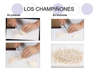 LOS CHAMPIÑONES En julianas En brunoise 