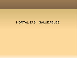 HORTALIZAS  SALUDABLES  
