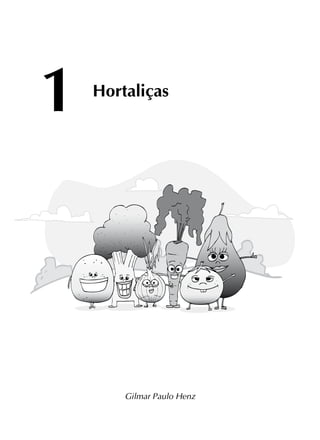 1 Hortaliças
Gilmar Paulo Henz
 