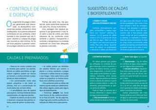 2322
surgimento de pragas e doen-
ças, geralmente está relacio-
nado ao desequilíbrio nutri-
cional das plantas, ambiente e clima
inadequados. Se as plantas estiverem
confortáveis em seu ambiente e bem
nutridas é mais provável que não fi-
quem doentes e o ataque de pragas
não ocorrerá ou será mínimo. Se for
um local pequeno é possível contro-
lar as pragas catando as com as mãos.
O
Controle de pragas
e doenças
•
	 Plantas são seres vivo, não gos-
tam de vento muito forte, excesso de
sol, calor, frio, chuvas muito fortes.
	 Uma vantagem dos espaços pe-
quenos é que geralmente é mais fá-
cil cobrir a área de cultivo com telas
redutoras de luz conhecida como
sombrite e plástico transparente e
controlar a temperatura e a umidade
mantendo um clima mais adequado
as plantas o ano todo.
	 • Deve-se ter muito cuidado com
as receitas para aplicar nas plantas.
Mesmo as caldas permitidas na agri-
cultura orgânica podem ser tóxicas
ao homem, a outros animais e preju-
diciais ao meio ambiente.
	 • Em concentrações muito altas
podem prejudicar e até matar as
plantas, mas se a concentração for
muita baixa não vai fazer efeito.
	 • A sensibilidade varia de espécie
para espécie. Começar testando baixas
concentrações, em algumas plantas.
	 • Esperar ao menos um dia ou dois
e observar a resposta das plantas co-
baias, antes de aplicar na área toda.
	 • As caldas podem ser divididas
em adubos foliares que nutrem a
planta e a torna resistente a pragas
e doenças e caldas tóxicas as pragas
e aos fungos. Toda calda tóxica pode
matar ou prejudicar os insetos bené-
ficos como abelhas e joaninhas.
	 • Para pulverizar pode-se utilizar até
mesmo aquele usado por cabeleireiros.
Não utilizar regador, exceto para alguns
tipos de biofertilizantes.
	 • Pulverizar sempre nas horas
mais frescas do dia, preferencialmen-
te no final da tarde. No dia seguinte,
irrigar logo pela manhã, auxiliando na
redução do efeito tóxico para planta.
	 2 EXtratos vegetais:
	 Há várias plantas que podem
ser utilizadas no controle de pra-
gas e doenças. como a mamona, a
planta de tabaco (fumo), a prima-
vera (buganvília), a árvore conhe-
cida como santa bárbara ou sabo-
neteira, camomila, entre muitas
outras. Algumas podem ser tóxicas
(como a planta do tabaco) a quem
aplica e podem alterar o sabor do
alimento, principalmente se apli-
car perto da colheita.
	 Pode-se fazer os extratos de 4
formas diferentes e depois diluir
em água para pulverizar:
	1.Cháconcentradofervendoas
partes da planta secas ou frescas;
	2. Bater com água no liquidifi-
cador;
	3. Chorumada: 1 kg de folhas
em 10 litros de água, deixa apodre-
cer por alguns dias e pulveriza.
	4. Extrato alcoólico: 1kg de fo-
lhas e/ou outras partes das plan-
tas para cada litro de álcool, dei-
xando em pote fechado no escuro
por 3 dias.
	 Osextratosalcoólicosgeralmen-
te são mais fortes e pode-se usar de
10 a 20 ml em cada litro de água
com 5 gramas de sabão neutro para
aderir o produto nas plantas.
	 Outras preparações são mais
fracas, pode-se usar 100ml por litro
de água ou até mesmo a calda pura
no caso da chorumada.
	 1 Sabão e cinzas
	 (rica em potássio e cálcio):
	 Controla principalmente pul-
gões, cochonilhas e insetos suga-
dores que “moram” aderidos as
plantas: 5 a 10 gramas de sabão
neutro e 10 a 15 gramas de cinzas
por litro de água. Diluir as cinzas
em água e coar bem num pano de
malha fina e/ou deixar decantar
antes de colocar no pulverizador
e adicionar o sabão pré dissolvido
CALDAS E PREPARADOS:
em água para não entupir. A cinza
de boa qualidade, bem clara e fina
nem sempre é fácil de conseguir.
Procure nas pizzarias e padarias
com forno a lenha. Cinza de chur-
rascaria não é boa porque pode
conter muito sal que é prejudicial
as plantas. Ir avaliando a necessi-
dade de mais pulverizações. A calda
de cinza muito concentrada pode
queimar as plantas, principalmente
se estiver muito sol e calor, é mais
eficiente se aplicada de manhã.
Sugestões de caldas
e biofertilizantes
22 23
 