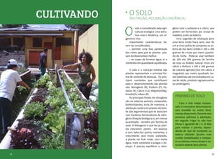 1514
CULTIVANDO O SOLO
(NUTRIÇÃO, ADUBAÇÃO ORGÂNICA)
solo é considerado pela agri-
cultura ecológica uma estru-
tura viva e dinâmica, um or-
ganismo vivo.
	 Importantes características de-
vem ser consideradas:
	 • permitir uma boa penetração
das raízes para que as plantas pos-
sam de desenvolver melhor.
	 • ser capaz de fornecer água, ar e
nutrientes em quantidade equilibrada.
	 O solo e a nutrição mineral das
plantas representam a principal for-
ma de controle de doenças. Os prin-
cipais nutrientes que contribuem
para o desenvolvimento das plantas
são: Nitrogênio (N), Fosforo (P), Po-
tássio (K), Cálcio (Ca), Magnésio(Mg),
Enxofre(S) e Boro (B).
	 As principais fontes de nitrogênio
são os estercos animais, compostos,
biofertilizantes, torta de mamona, a
adubação verde com plantas da famí-
lia das leguminosas que se associam
com bactérias fornecedoras de nitro-
gênio (fixação biológica) e, em menor
quantidade, também por farinha de
osso. O Nitrogenio é que faz as plan-
tas crescerem, porém, em excesso
e com falta dos outros nutrientes, o
crescimento será muito acelerado,
a planta vai ficar mole, com muita
água, mais vulnerável a pragas e do-
enças. É preciso equilibrar o nitro-
O
•
gênio com o potássio e o cálcio, que
podem ser fornecidos por cinzas de
madeira, junto ao esterco.
	 Uma sugestão de adubação para
uma terra muito fraca seria usar de
um a cinco quilos de composto ou es-
terco de boi bem curtido e 100 a 200
gramas de cinzas por metro quadra-
do de horta. Pode-se usar também
de 100 até 300 gramas de farinha
de osso ou fosfato natural (ricos em
cálcio e fósforo) e 100 a 200 gramas
de calcário agrícola (rico em cálcio e
magnésio) por metro quadrado (es-
ses materiais são encontrados em ca-
sas de ração, produtos agropecuários
ou jardinagem).
Preparo de solo:
	 Caso o solo esteja compac-
tado é necessário descompactar
com enxadão ou outras ferra-
mentas disponíveis. Durante esse
processo adiciona a adubação,
em seguida irrigar se não tiver
chuva e aguardar de 1 a 15 dias
para realizar o plantio, depen-
dendo do tipo de composto ou
esterco utilizado. Quanto mais
curtido (estabilizado) o compos-
to ou esterco, menos tempo é ne-
cessário esperar para plantar.
14
 