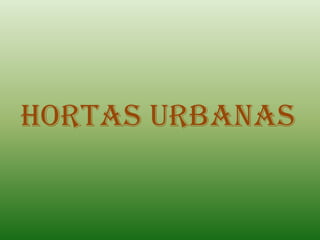 Hortas Urbanas
 