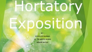 Hortatory
ExpositionBY :
KHOLILUR RAHMAN
M. TRI WAHYU ALVANI
NASHIR MA’RUF
 