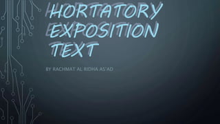 HORTATORY
EXPOSITION
TEXT
BY RACHMAT AL RIDHA AS’AD
 