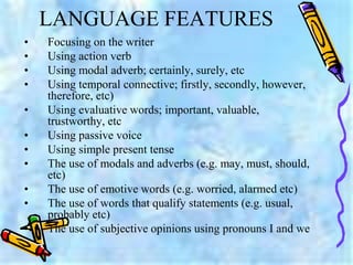 LANGUAGE FEATURES
• Focusing on the writer
• Using action verb
• Using modal adverb; certainly, surely, etc
• Using tempor...