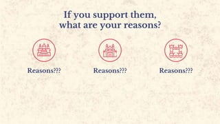 If you support them,
what are your reasons?
Reasons??? Reasons???
Reasons???
 