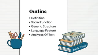 Outline
Definition
Social Function
Generic Structure
Language Feature
Analyses Of Text
 