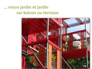 … micro jardin et jardin
sur balcon ou terrasse
 