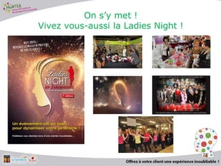 On s’y met !
Vivez vous-aussi la Ladies Night !
27
 