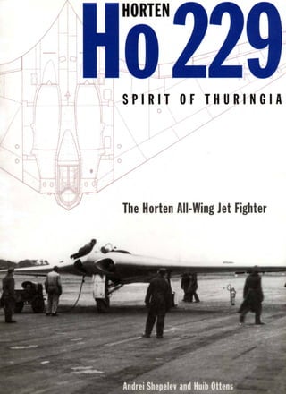 HORTEN
SPIRIT OF THURINGIA
The Horten All-Wing Jet Fighter
Andrei Shepelev and Huib Ottens
 